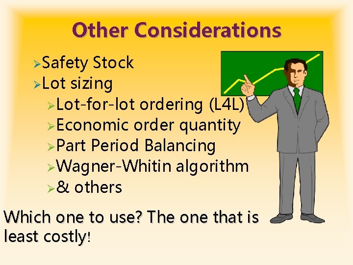 Other Considerations ØSafety Stock ØLot sizing ØLot-for-lot ordering (L 4 L) ØEconomic order quantity
