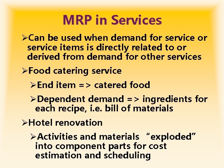 MRP in Services ØCan be used when demand for service items is directly related