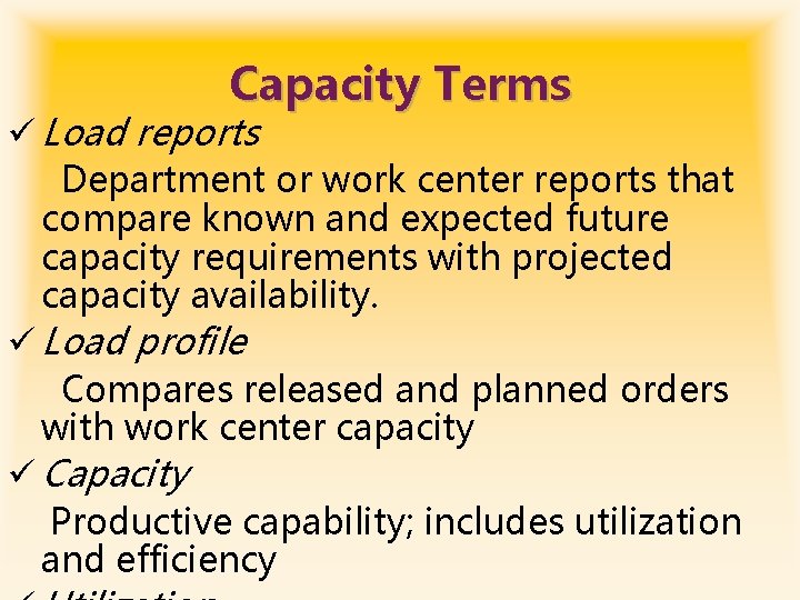 Capacity Terms ü Load reports Department or work center reports that compare known and