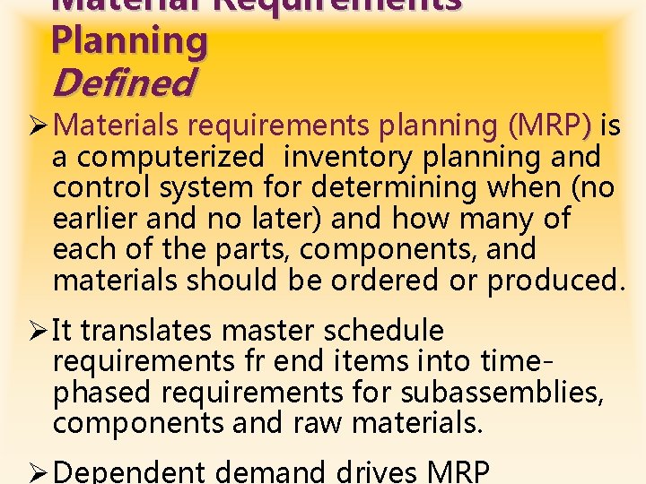 Material Requirements Planning Defined Ø Materials requirements planning (MRP) is a computerized inventory planning