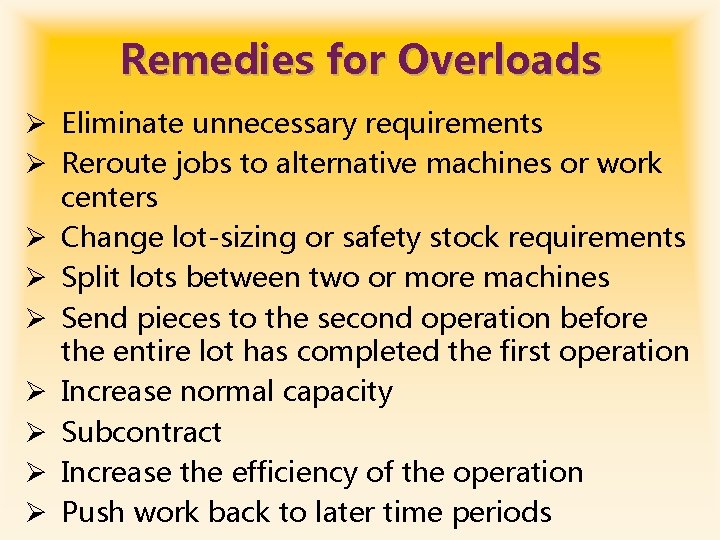 Remedies for Overloads Ø Eliminate unnecessary requirements Ø Reroute jobs to alternative machines or