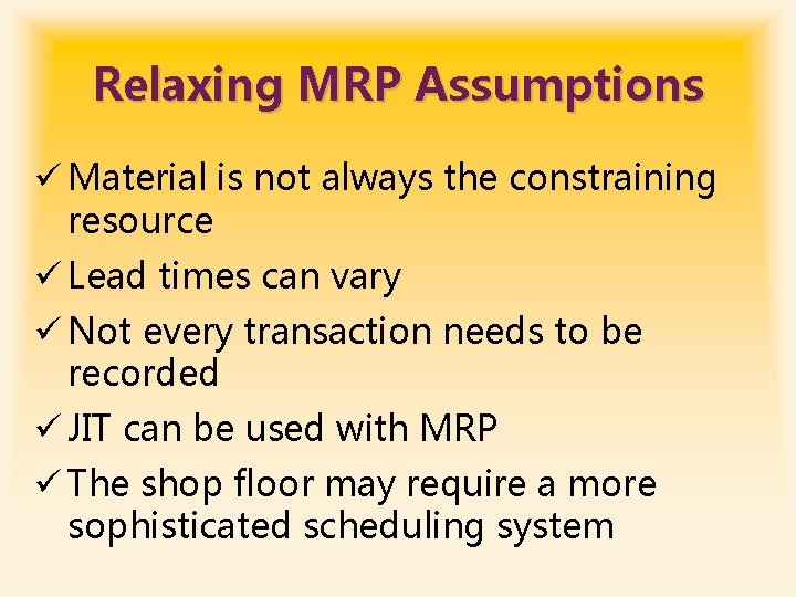 Relaxing MRP Assumptions ü Material is not always the constraining resource ü Lead times