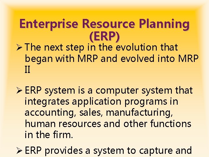 Enterprise Resource Planning (ERP) Ø The next step in the evolution that began with