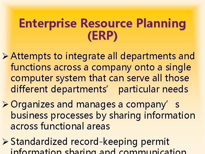 Enterprise Resource Planning (ERP) Ø Attempts to integrate all departments and functions across a