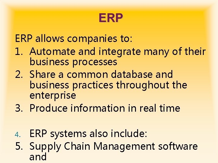 ERP allows companies to: 1. Automate and integrate many of their business processes 2.