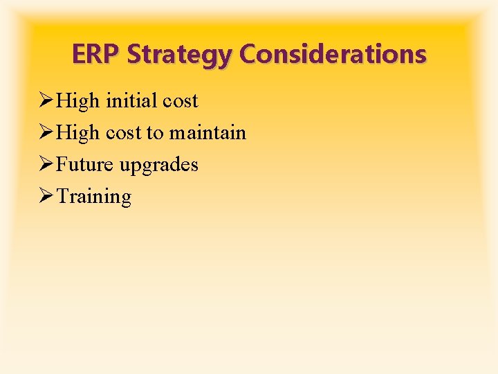 ERP Strategy Considerations ØHigh initial cost ØHigh cost to maintain ØFuture upgrades ØTraining 