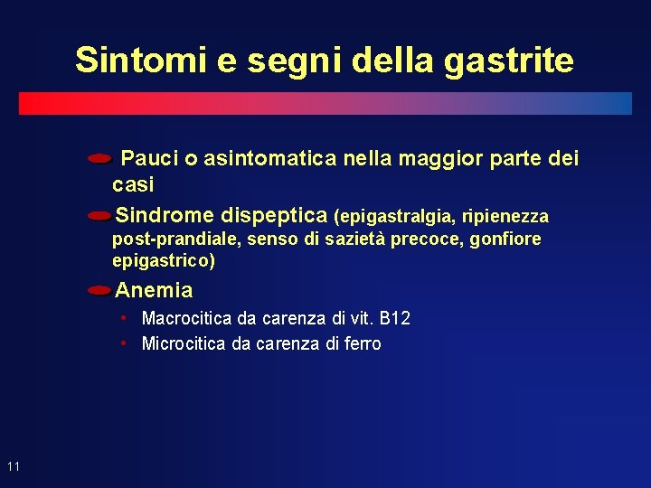 Sintomi e segni della gastrite Pauci o asintomatica nella maggior parte dei casi Sindrome Sintomi e segni della gastrite Pauci o asintomatica nella maggior parte dei casi Sindrome