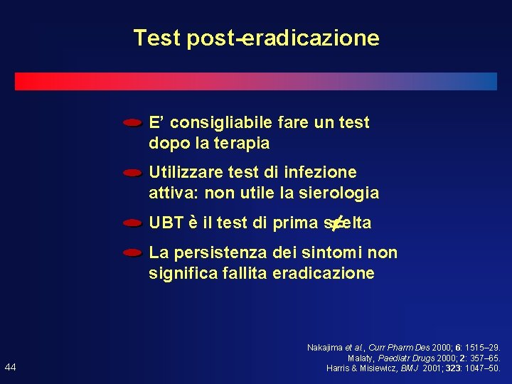 Test post-eradicazione E’ consigliabile fare un test dopo la terapia Utilizzare test di infezione Test post-eradicazione E’ consigliabile fare un test dopo la terapia Utilizzare test di infezione