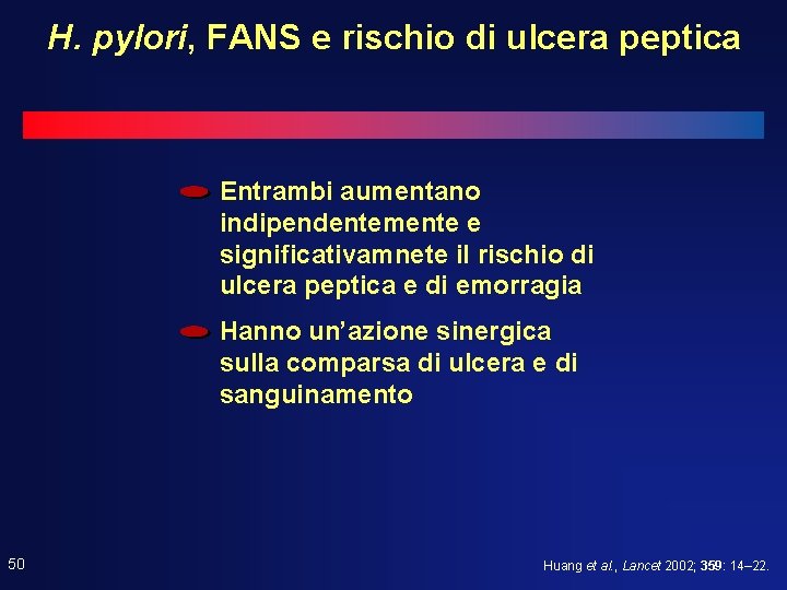 H. pylori, FANS e rischio di ulcera peptica Entrambi aumentano indipendentemente e significativamnete il H. pylori, FANS e rischio di ulcera peptica Entrambi aumentano indipendentemente e significativamnete il