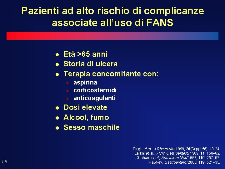 Pazienti ad alto rischio di complicanze associate all’uso di FANS l l l Età Pazienti ad alto rischio di complicanze associate all’uso di FANS l l l Età
