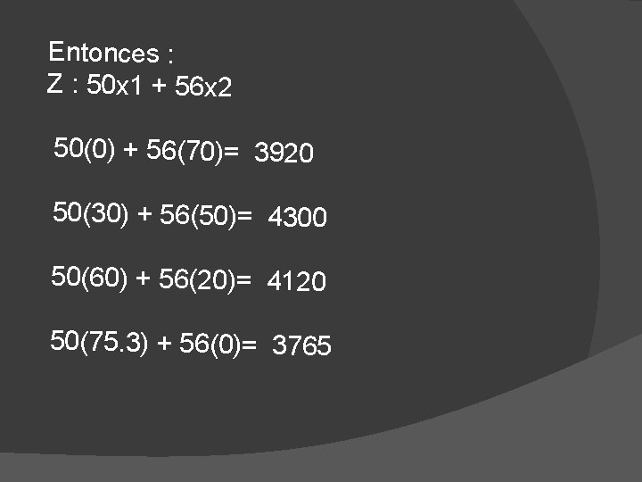 Entonces : Z : 50 x 1 + 56 x 2 50(0) + 56(70)=