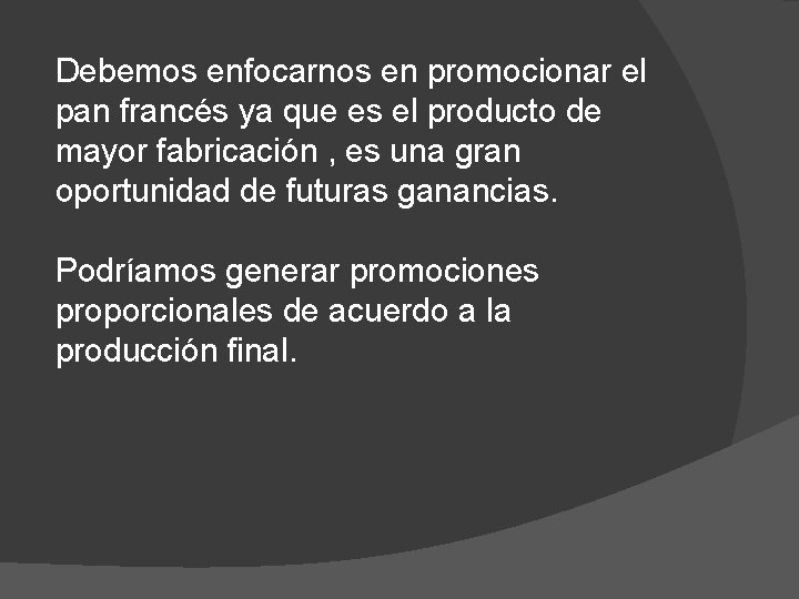 Debemos enfocarnos en promocionar el pan francés ya que es el producto de mayor