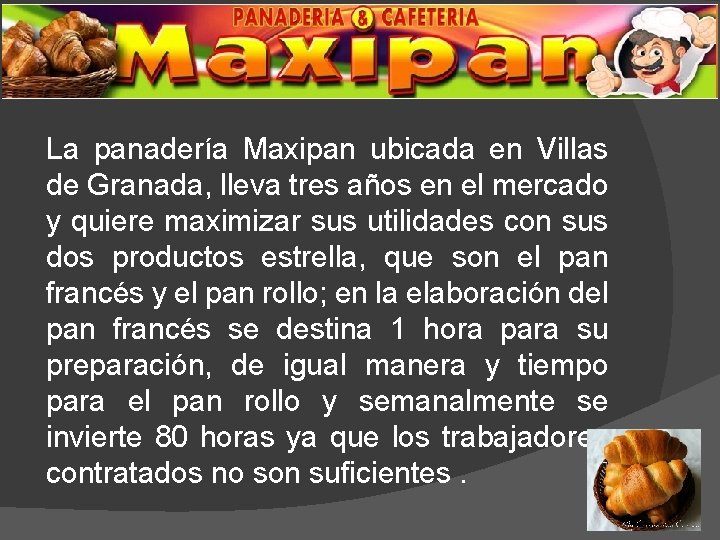 La panadería Maxipan ubicada en Villas de Granada, lleva tres años en el mercado