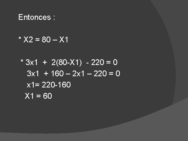 Entonces : * X 2 = 80 – X 1 * 3 x 1