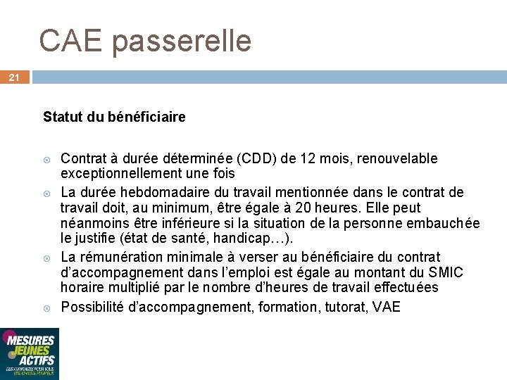 CAE passerelle 21 Statut du bénéficiaire Contrat à durée déterminée (CDD) de 12 mois,