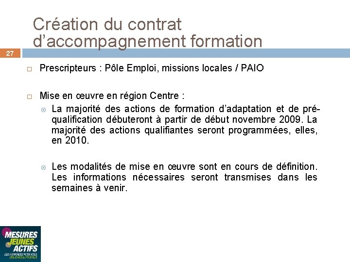 Création du contrat d’accompagnement formation 27 Prescripteurs : Pôle Emploi, missions locales / PAIO