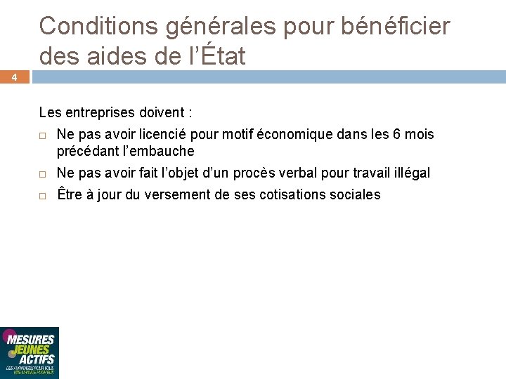 Conditions générales pour bénéficier des aides de l’État 4 Les entreprises doivent : Ne