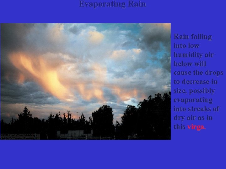Evaporating Rain falling into low humidity air below will cause the drops to decrease
