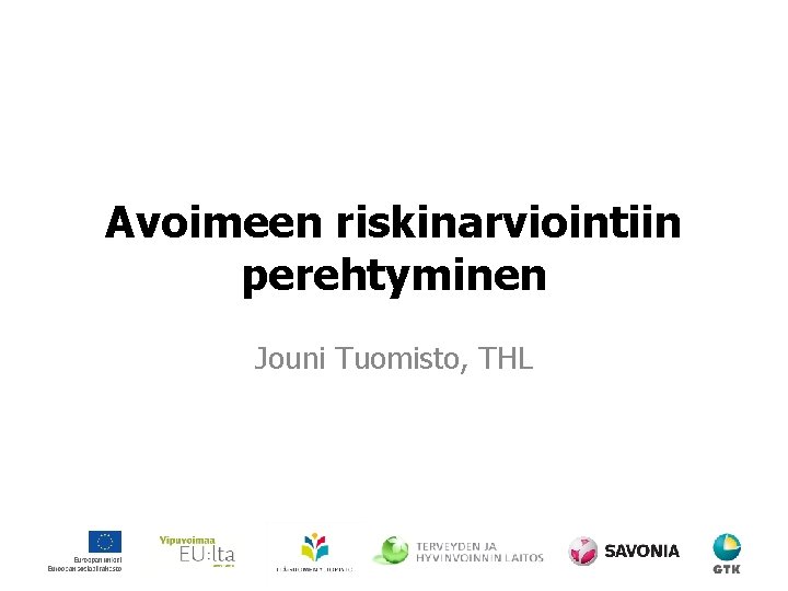 Avoimeen riskinarviointiin perehtyminen Jouni Tuomisto, THL 