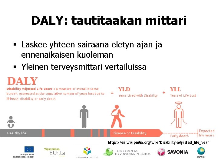 DALY: tautitaakan mittari § Laskee yhteen sairaana eletyn ajan ja ennenaikaisen kuoleman § Yleinen