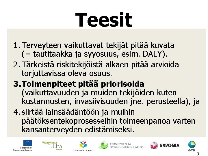 Teesit 1. Terveyteen vaikuttavat tekijät pitää kuvata (= tautitaakka ja syyosuus, esim. DALY). 2.