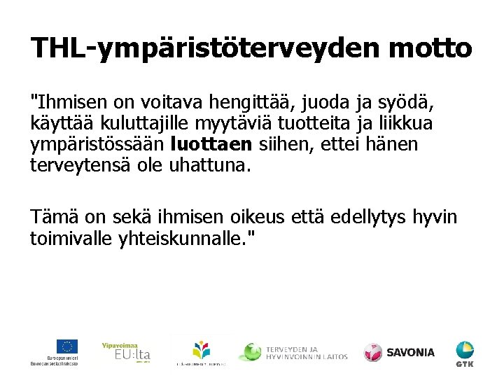 THL-ympäristöterveyden motto "Ihmisen on voitava hengittää, juoda ja syödä, käyttää kuluttajille myytäviä tuotteita ja