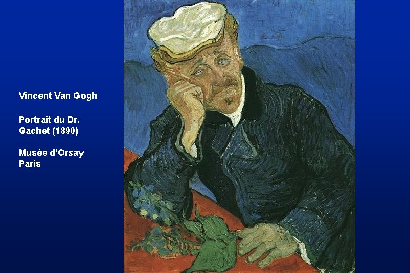 Vincent Van Gogh Portrait du Dr. Gachet (1890) Musée d’Orsay Paris 