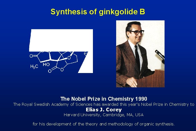 Synthesis of ginkgolide B The Nobel Prize in Chemistry 1990 The Royal Swedish Academy
