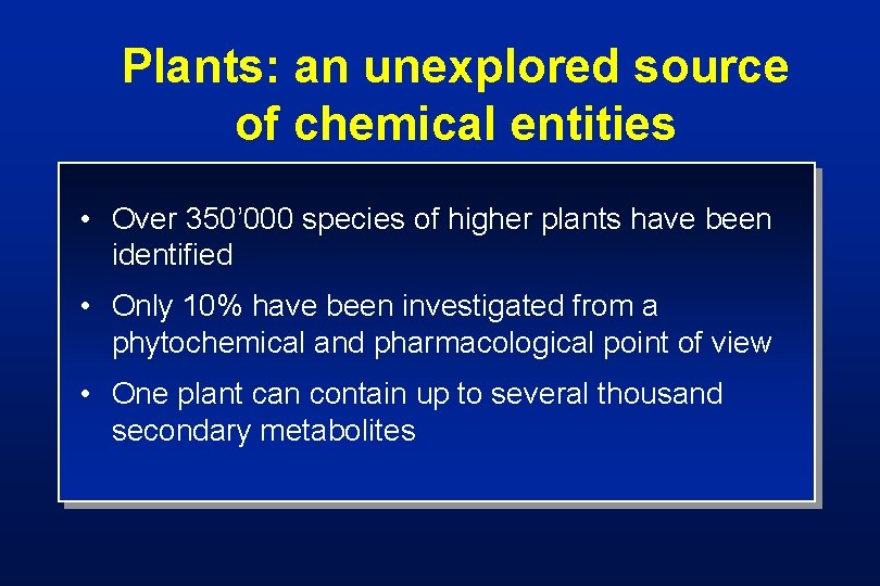 Plants: an unexplored source of chemical entities • Over 350’ 000 species of higher