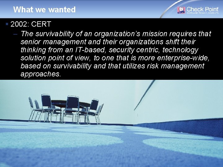 What we wanted § 2002: CERT – The survivability of an organization’s mission requires What we wanted § 2002: CERT – The survivability of an organization’s mission requires
