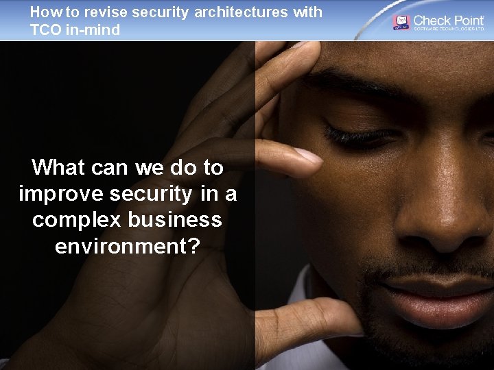 How to revise security architectures with TCO in-mind What can we do to improve How to revise security architectures with TCO in-mind What can we do to improve