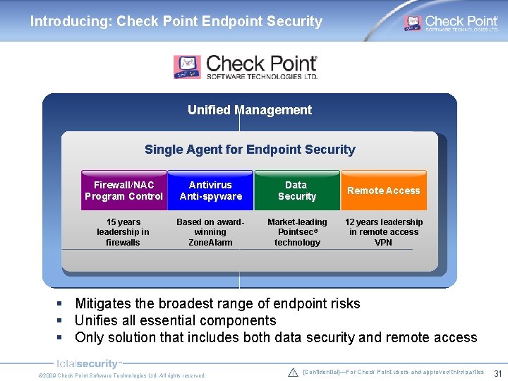 Introducing: Check Point Endpoint Security Unified Management Single Agent for Endpoint Security Firewall/NAC Program Introducing: Check Point Endpoint Security Unified Management Single Agent for Endpoint Security Firewall/NAC Program