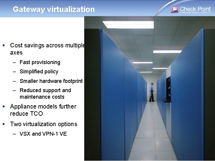Gateway virtualization § Cost savings across multiple axes – Fast provisioning – Simplified policy Gateway virtualization § Cost savings across multiple axes – Fast provisioning – Simplified policy