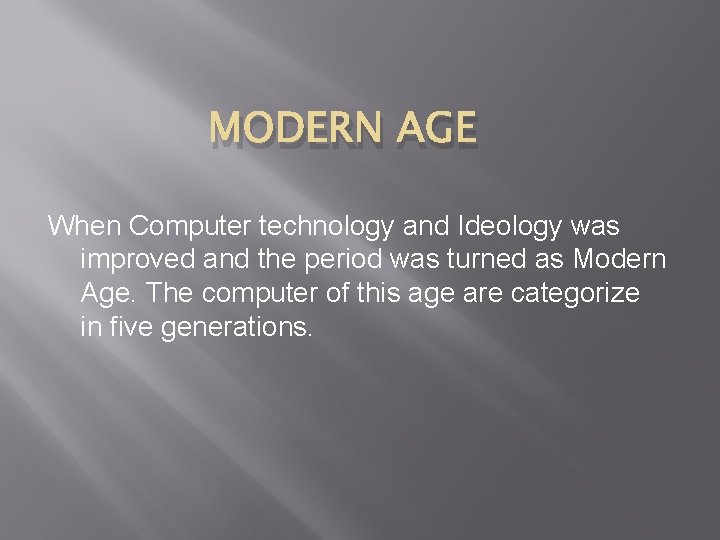 MODERN AGE When Computer technology and Ideology was improved and the period was turned