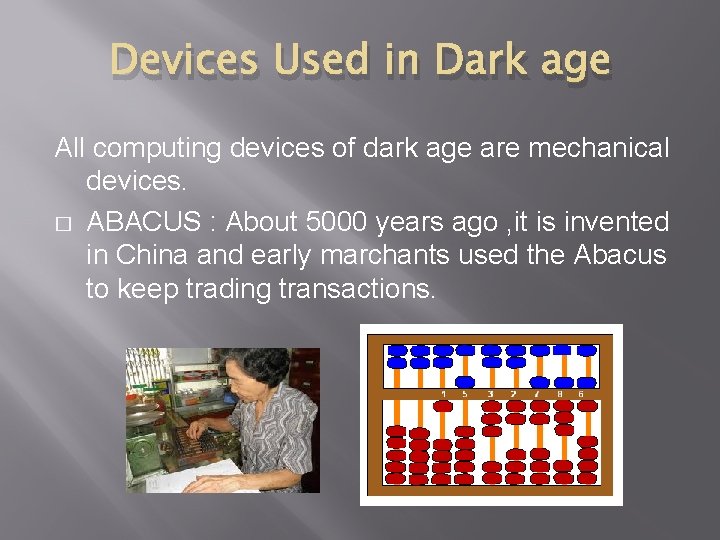 Devices Used in Dark age All computing devices of dark age are mechanical devices.