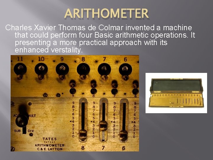ARITHOMETER Charles Xavier Thomas de Colmar invented a machine that could perform four Basic