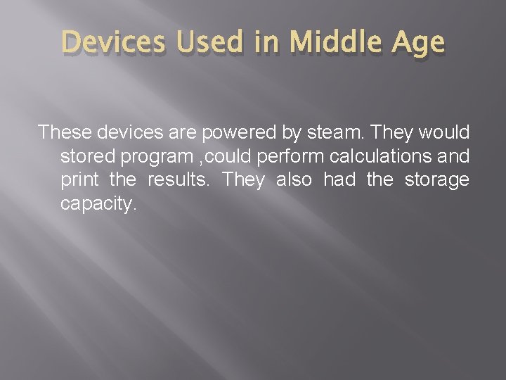 Devices Used in Middle Age These devices are powered by steam. They would stored