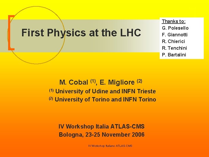 First Physics at the LHC M. Cobal (1), E. Migliore (2) University of Udine