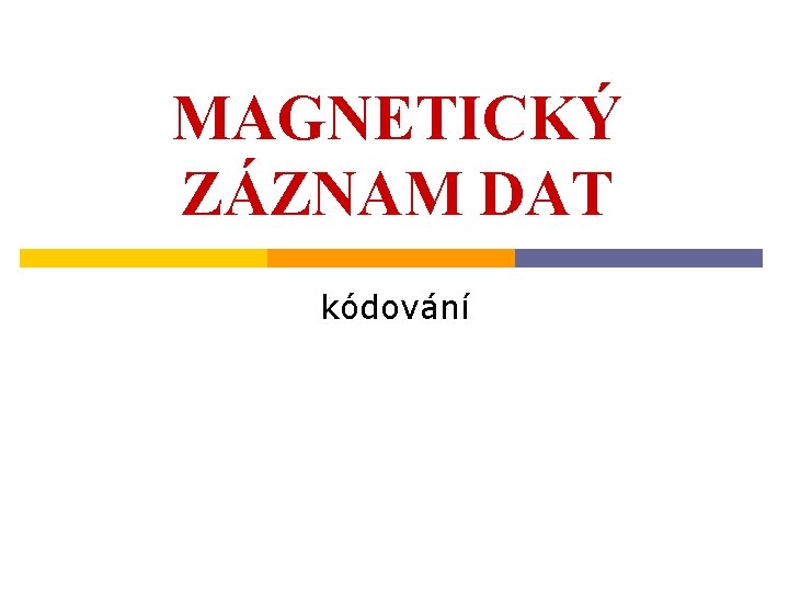 MAGNETICKÝ ZÁZNAM DAT kódování 