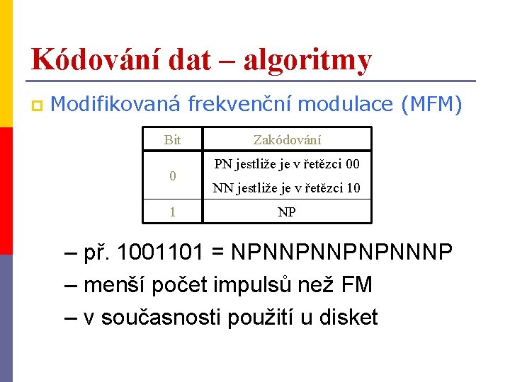 Kódování dat – algoritmy p Modifikovaná frekvenční modulace (MFM) Bit 0 1 Zakódování PN