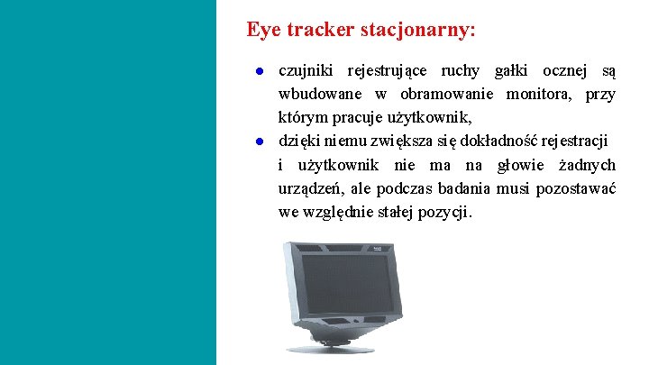 Eye tracker stacjonarny: ● czujniki rejestrujące ruchy gałki ocznej są wbudowane w obramowanie monitora,