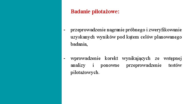 Badanie pilotażowe: - przeprowadzenie nagranie próbnego i zweryfikowanie uzyskanych wyników pod kątem celów planowanego