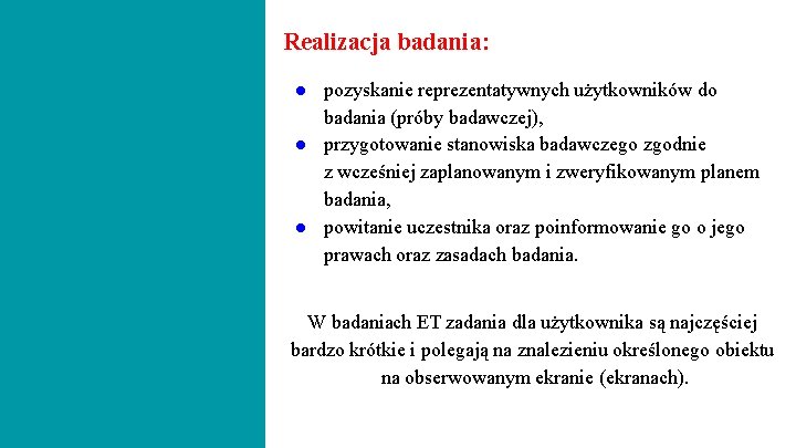 Realizacja badania: ● pozyskanie reprezentatywnych użytkowników do badania (próby badawczej), ● przygotowanie stanowiska badawczego