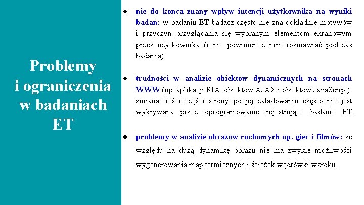 Problemy i ograniczenia w badaniach ET ● nie do końca znany wpływ intencji użytkownika