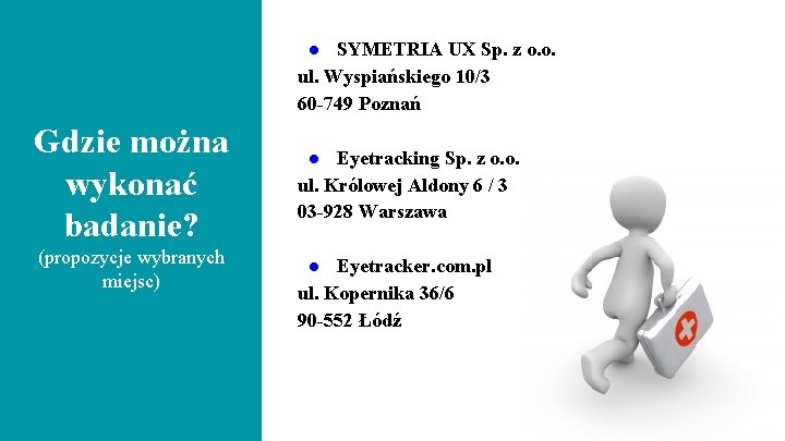 ● SYMETRIA UX Sp. z o. o. ul. Wyspiańskiego 10/3 60 -749 Poznań Gdzie