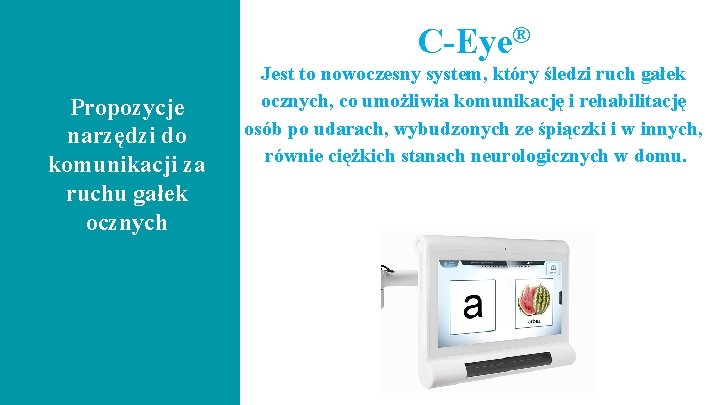 C-Eye® Propozycje narzędzi do komunikacji za ruchu gałek ocznych Jest to nowoczesny system, który