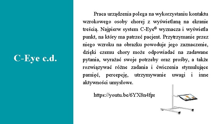 C-Eye c. d. Praca urządzenia polega na wykorzystaniu kontaktu wzrokowego osoby chorej z wyświetlaną