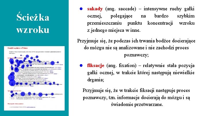 Ścieżka wzroku ● sakady (ang. saccade) – intensywne ruchy gałki ocznej, polegające na bardzo