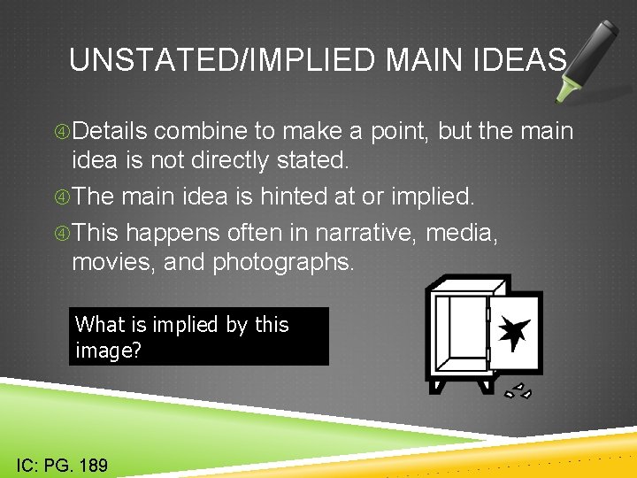 UNSTATED/IMPLIED MAIN IDEAS Details combine to make a point, but the main idea is
