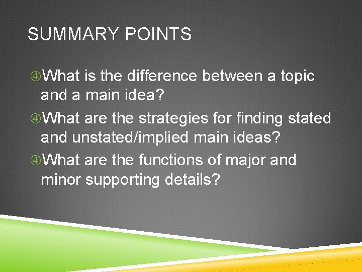 SUMMARY POINTS What is the difference between a topic and a main idea? What